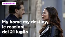 My home my destiny, il riassunto e le reazioni della puntata del 21 luglio
