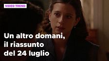 Un altro domani, il riassunto della puntata del 24 luglio