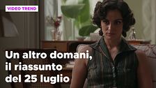 Un altro domani, il riassunto della puntata del 25 luglio