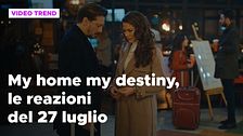 My home my destiny, il riassunto e le reazioni della puntata del 27 luglio