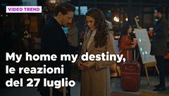 My home my destiny, il riassunto e le reazioni della puntata del 27 luglio