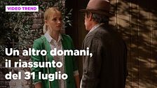 Un altro domani, il riassunto della puntata del 31 luglio