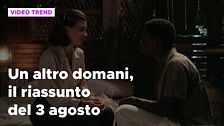 Un altro domani, il riassunto della puntata del 3 agosto