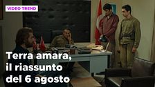 Terra amara, il riassunto della puntata del 6 agosto