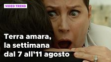 Terra amara, il riassunto della settimana dal 7 all'11 agosto