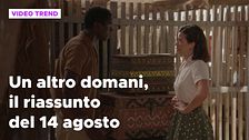 Un altro domani, il riassunto della puntata del 14 agosto