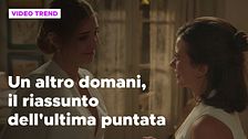 Un altro domani, il riassunto dell'ultima puntata