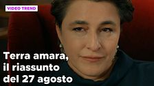Terra amara, il riassunto della puntata del 27 agosto