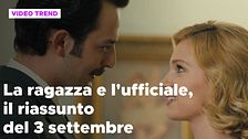 La ragazza e l'ufficiale, il riassunto del 3 settembre