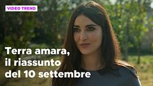 Terra amara, il riassunto della puntata del 10 settembre