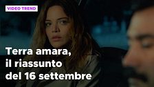 Terra amara, il riassunto della puntata del 16 settembre
