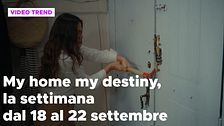 My home my destiny 2, il riassunto della settimana dal 18 al 22 settembre