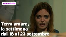 Terra amara, il riassunto della settimana dal 18 al 23 settembre