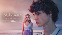 ESCÁNDALO - Storia di un'ossessione: la nuova serie di Mediaset Infinity in arrivo dal 3 novembre
