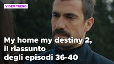 My home my destiny 2, il riassunto degli episodi 36-40