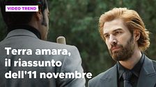 Terra amara, il riassunto della puntata dell'11 novembre
