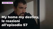 My home my destiny 2, il riassunto e le reazioni all'episodio 57