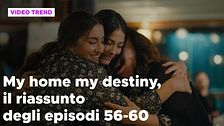 My home my destiny 2, il riassunto degli episodi 56-60