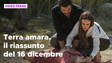 Terra amara, il riassunto della puntata del 16 dicembre