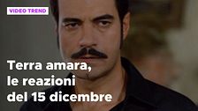 Terra amara, il riassunto e le reazioni della puntata del 15 dicembre