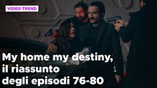 My home my destiny 2, il riassunto degli episodi 76 - 80