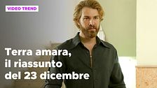 Terra amara, il riassunto della puntata del 23 dicembre