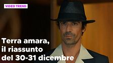 Terra amara, il riassunto dal 30 al 31 dicembre