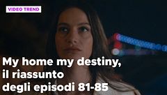My home my destiny 2, il riassunto degli episodi 81-85