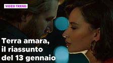Terra amara, il riassunto della puntata del 13 gennaio