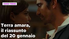 Terra amara, il riassunto della puntata del 20 gennaio
