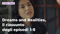 Dreams and Realities, il riassunto degli episodi 1-5