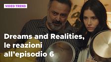 Dreams and Realities, il riassunto e le reazioni alla puntata 6