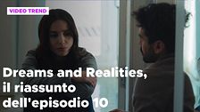 Dreams and Realities, il riassunto della puntata 10