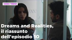 Dreams and Realities, il riassunto della puntata 10