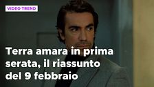 Terra amara, il riassunto della puntata del 9 febbraio in prima serata
