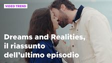 Dreams and Realities, il riassunto dell'ultima puntata