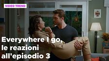 Everywhere I go, il riassunto e le reazioni alla puntata 3