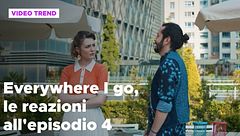 Everywhere I go, il riassunto e le reazioni alla puntata 4