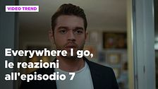 Everywhere I go, il riassunto e le reazioni alla puntata 7