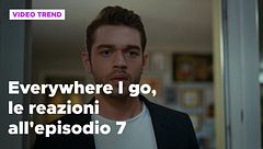 Everywhere I go, il riassunto e le reazioni alla puntata 7