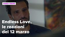 Endless Love, il riassunto e le reazioni della puntata del 12 marzo