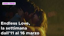 Endless Love, il riassunto dall'11 al 16 marzo