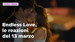 Endless Love, il riassunto e le reazioni alla puntata del 13 marzo