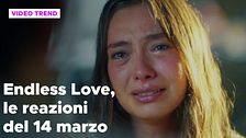 Endless Love, il riassunto e le reazioni alla puntata del 14 marzo