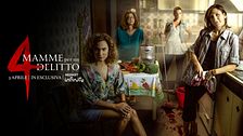 4 Mamme per un delitto: dal 3 aprile in esclusiva su Mediaset Infinity