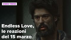 Endless Love, il riassunto e le reazioni alla puntata del 15 marzo