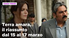Terra amara, il riassunto dal 15 al 17 marzo