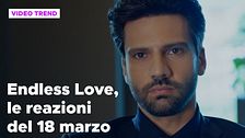 Endless Love, il riassunto e le reazioni alla puntata del 18 marzo