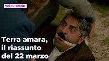 Terra amara, il riassunto della puntata del 22 marzo