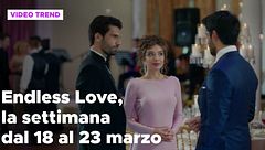 Endless Love, il riassunto dal 18 al 23 marzo